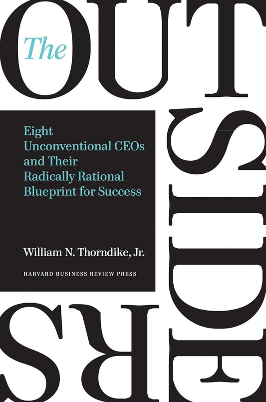 The Outsiders : Eight Unconventional CEOs And Their Radically Rational Blueprint For Success