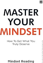 Master Your Mindset: How to Get What You Truly Deserve by Mindset Reading