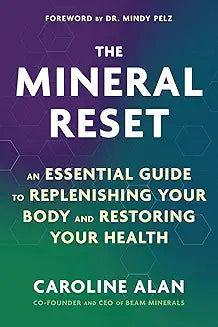 The Mineral Reset: An Essential Guide to Replenishing Your Body and Restoring Your Health by Caroline Alan