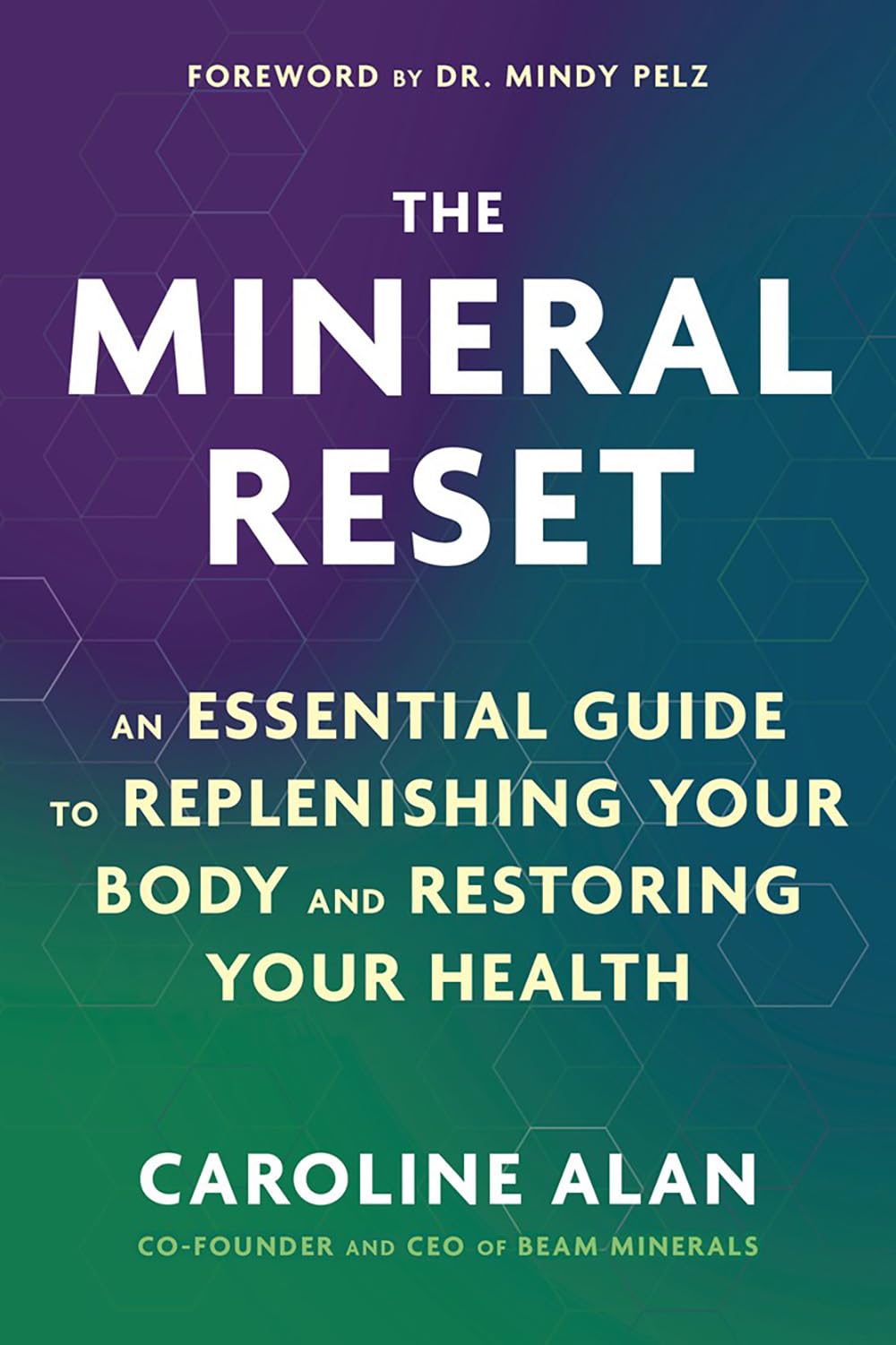The Mineral Reset: An Essential Guide to Replenishing Your Body and Restoring Your Health by Caroline Alan
