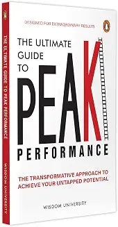 The Ultimate Guide To Peak Performance: The Transformative Approach To Achieve Your Untapped Potenti by Wisdom University