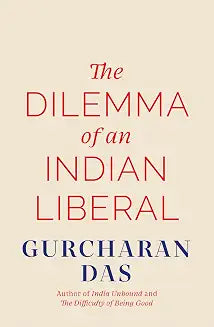 The Dilemma of an Indian Liberal by Gurcharan Das
