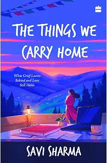 The Things We Carry Home by Savi Sharma