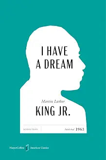 I Have a Dream American Classics Edition: A Special Edition of the Legendary Speech, in Celebration of America’s 250th Anniversary by Martin Luther King Jr.