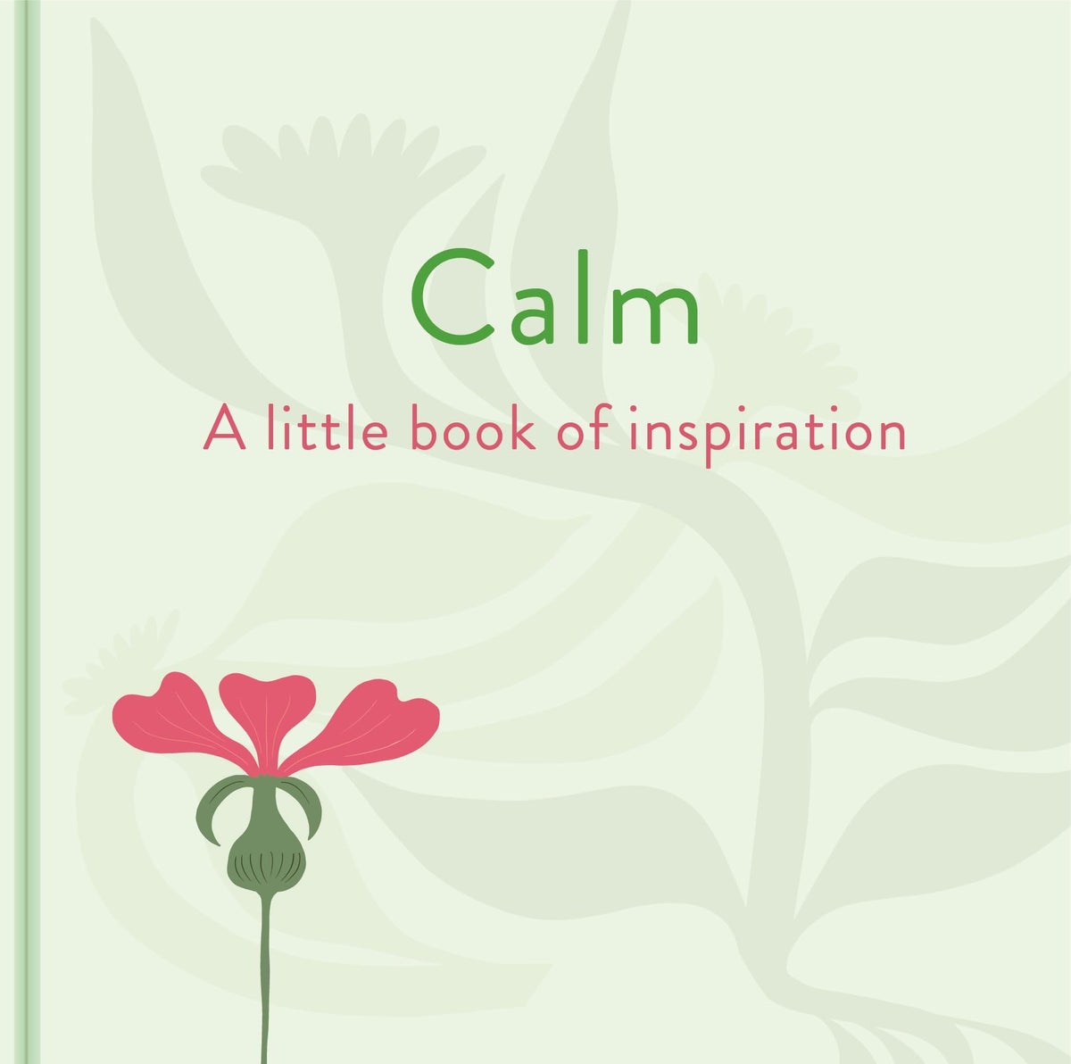 Arcturus Calm A Little Book of Inspiration. by Felicity Forster