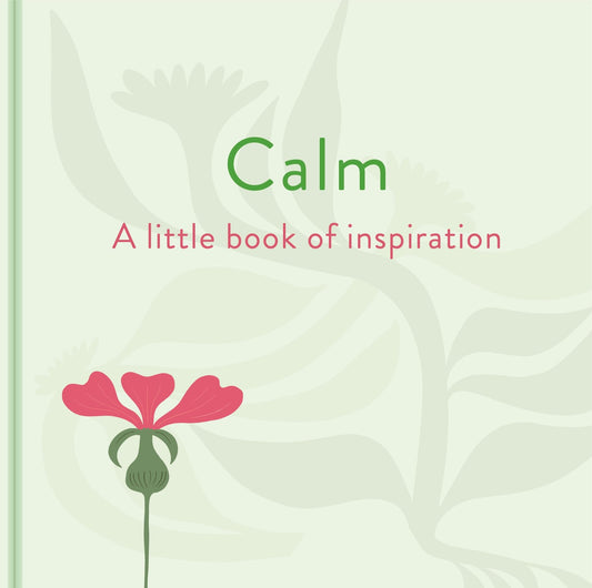 Arcturus Calm A Little Book of Inspiration. by Felicity Forster