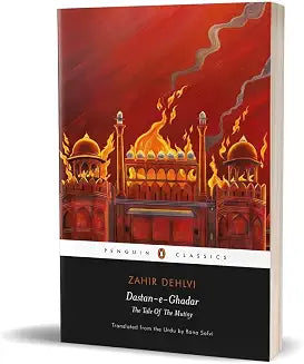 Dastan-E-Ghadar: the Tale of the Mutiny by Zahir Dehlvi; Rana Safvi (tr.)