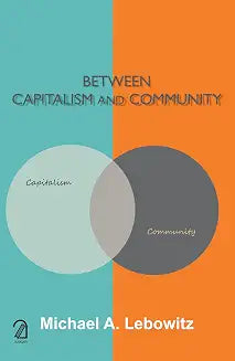 AAKAR BOOKS Between Capitalism and Community by Michael A. Lebowitz