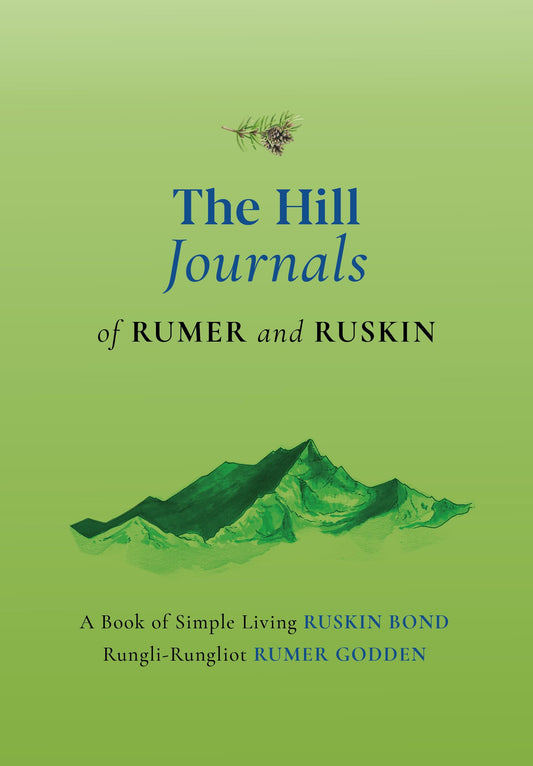 The Hill Journals of Rumer and Ruskin by Rumer Godden Ruskin Bond