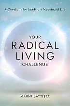 Your Radical Living Challenge: 7 Questions for Leading a Meaningful Life by Marni Battista