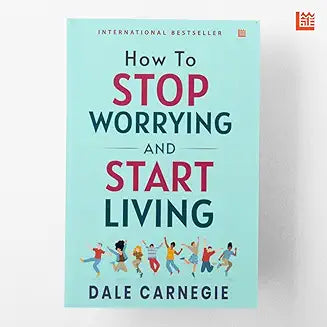 How to Stop Worrying and Start Living by Dale Carnegie [Premium Paperback]: Master Overthinking Manage Stress & Anxiety Improve Mindfulness & ... Help Classic Essential Non Fiction Reads by Dale Carnegie