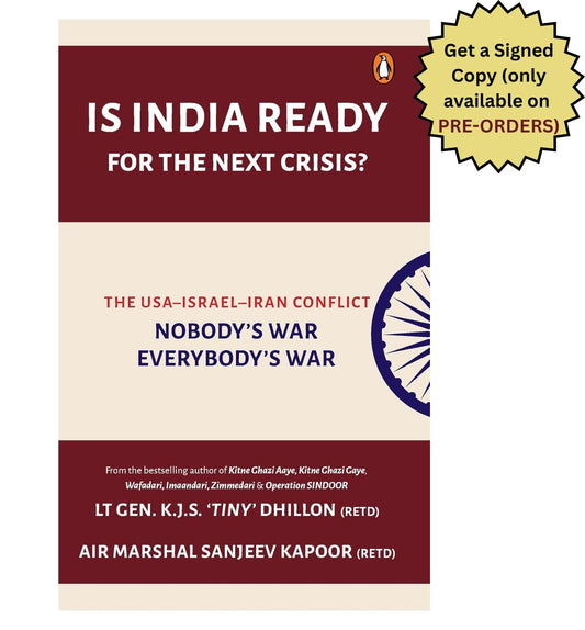 Is India Ready for the Next Crisis? The USA-Israel-Iran Conflict: Nobody�s War, Everybody�s War by Lt General Kjs 'Tiny' Dhillon (retd) & Air Marshal Sanjeev Kapoor (retd)