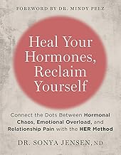 Heal Your Hormones, Reclaim Yourself : Connect the Dots Between Hormonal Chaos, Emotional Overload, by Nd, Dr. Sonya Jensen