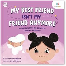 My Best Friend Isn't My Friend Anymore: A Story Exploring the Sadness of Changing Friendships by Varun Duggirala