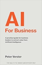 AI For Business: A practical guide for business leaders to extract value from Artificial Intelligenc by Peter Verster