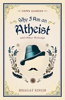 Why I Am an Atheist & Other Writings (cuppa Classic) by Bhagat Singh