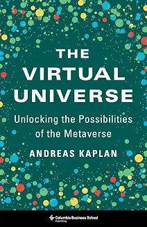 The Virtual Universe: Unlocking the Possibilities of the Metaverse by Andreas Kaplan