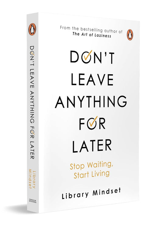 Don't leave anything for later: Stop Waiting, Start Living