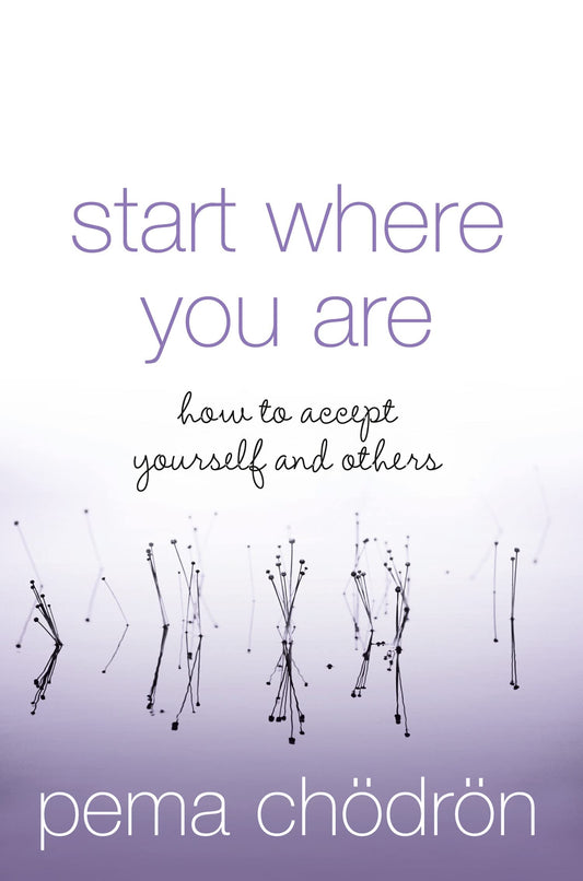 Start Where You Are by Pema Chodron