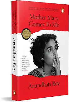 Mother Mary Comes to Me by Arundhati Roy
