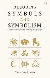 Decoding Symbols and Symbolism by Shweta Ganesh Kumar