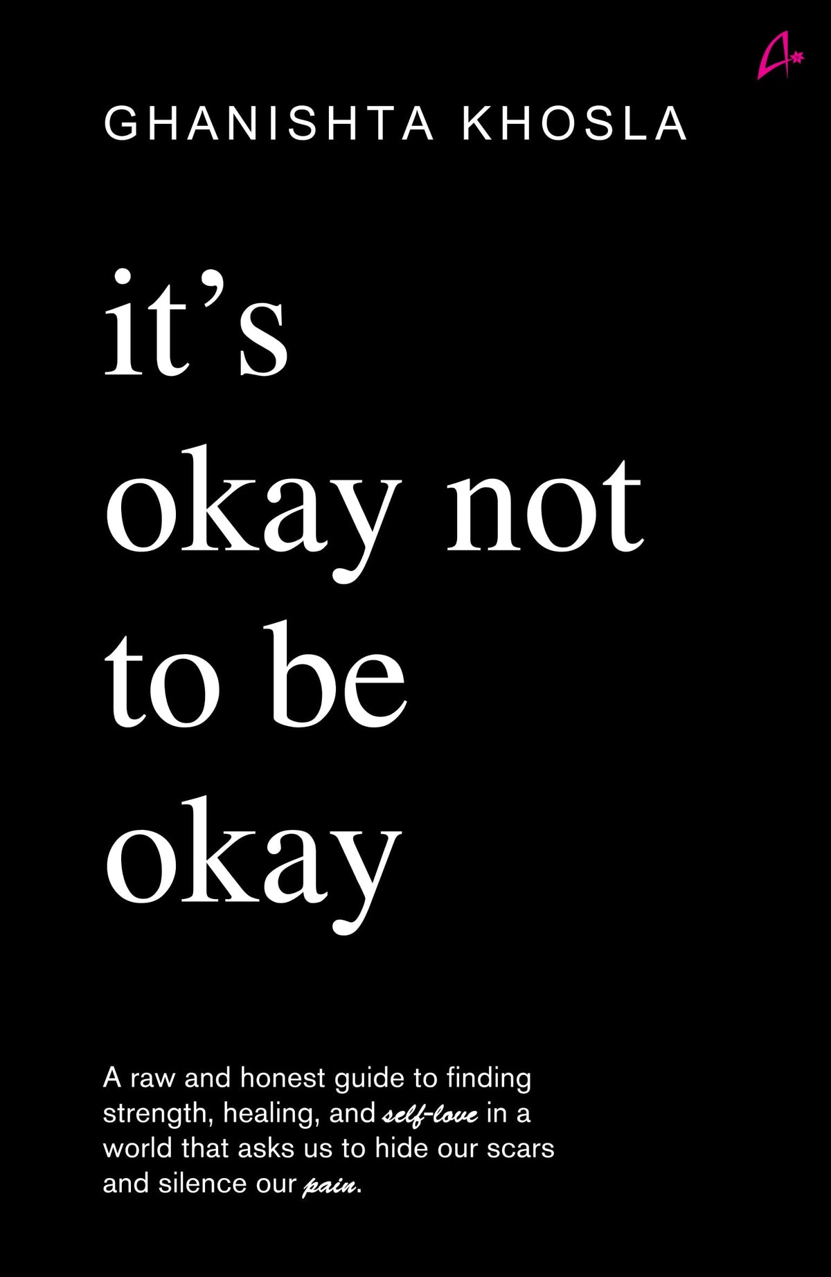 It's Okay Not to Be Okay by Ghanishta Khosla