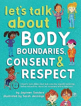 Let'S Talk About Body Boundaries, Consent and Respect: Teach Children About Body Ownership, Respect, by Jayneen Sanders