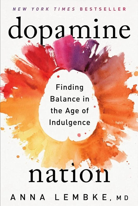 DOPAMINE NATION: FINDING BALANCE IN THE AGE OF INDULGENCE