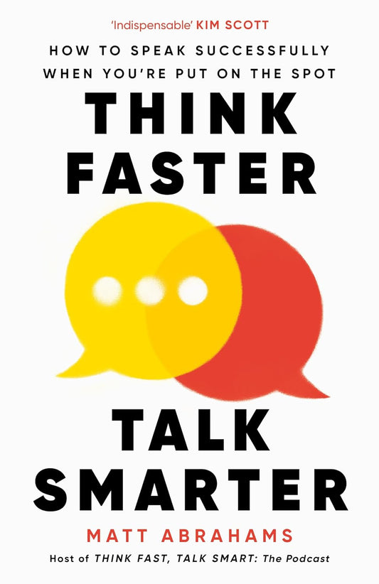 Think Faster, Talk Smarter: How to Speak Successfully When You're Put on the Spot