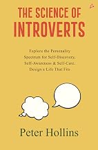 The Science of Introverts: Explore the Personality Spectrum for Self-Discovery, Self-Awareness, & Se by Peter Hollins