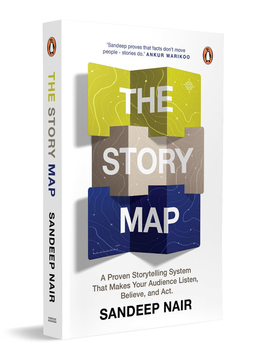 The Story Map: A Proven Storytelling System That Makes Your Audience Listen, Believe And Act by Sandeep Nair