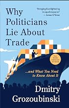 Why Politicians Lie About Trade. by Dmitry Grozoubinski