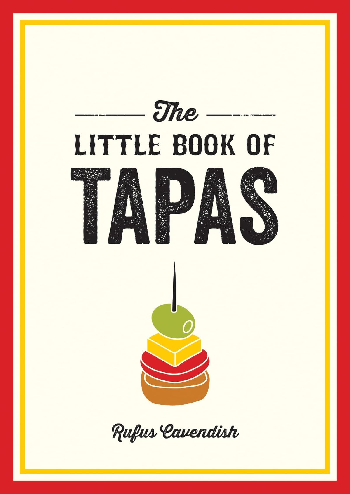 The Little Book of Tapas: A Pocket Guide to the Wonderful World of Tapas, Featuring Recipes, Trivia and More by Rufus Cavendish