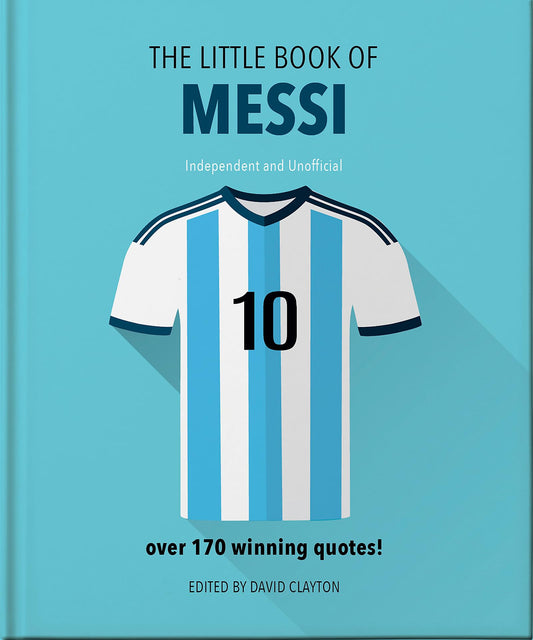 OH The Little Book of Messi Over 170 Winning Quotes!. by Orange Hippo!