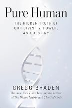 Pure Human: the Hidden Truth of Our Divinity, Power, and Destiny by Gregg Braden