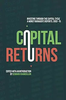 Capital Returns: Investing Through the Capital Cycle: a Money Manager�s Reports 2002-15 by Edward Chancellor�(editor)