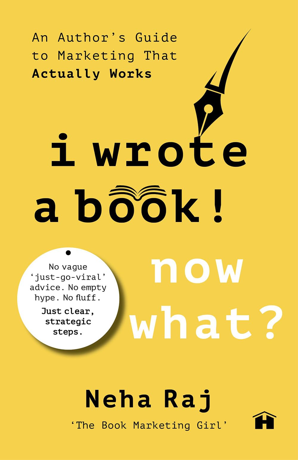 I Wrote a Book. Now What? An Author’s Guide to Marketing That Actually Works by Neha Raj