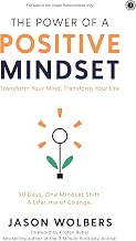 The Power of a Positive Mindset: Transform Your Mind, Transform Your Life | 90 Days. One Mindset Shi by Jason Wolbers