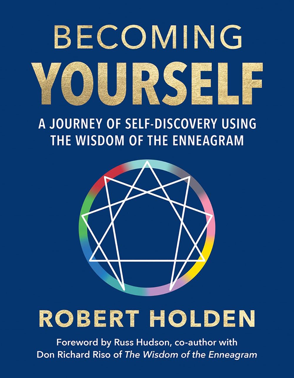 Becoming Yourself: A Journey of Self-Discovery Using the Wisdom of the Enneagram by Ph.D., Robert Holden