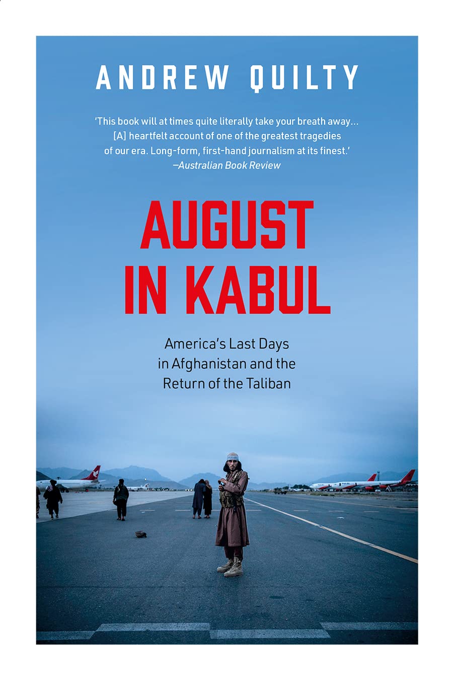 August In Kabul America�S Last Days In Afghanistan And The Return Of The Taliban by Andrew Quilty