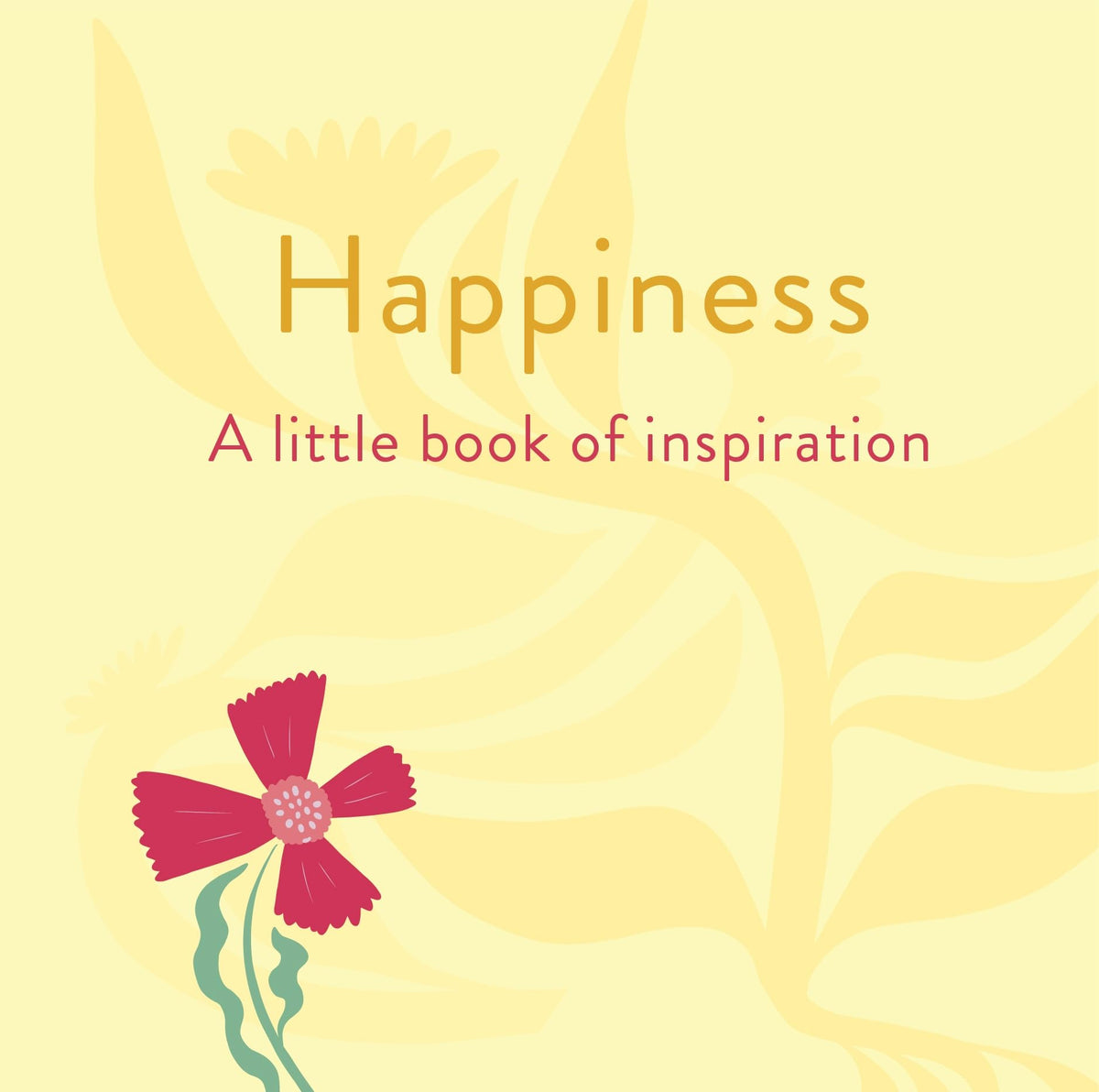 Arcturus Happiness A Little Book of Inspiration. by Felicity Forster