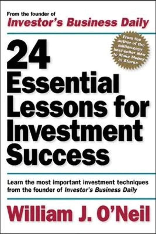 24 Essential Lessons for Investment Success by William O'Neil