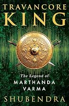 Travancore King: The Legend of Marthanda Varma by Shubendra
