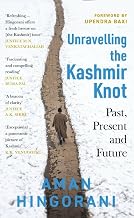 Unravelling the Kashmir Knot by Aman Hingorani