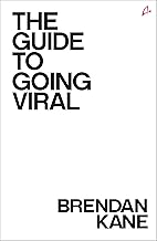 The Guide to Going Viral: The Art and Science of Succeeding on Social Media by Brendan Kane