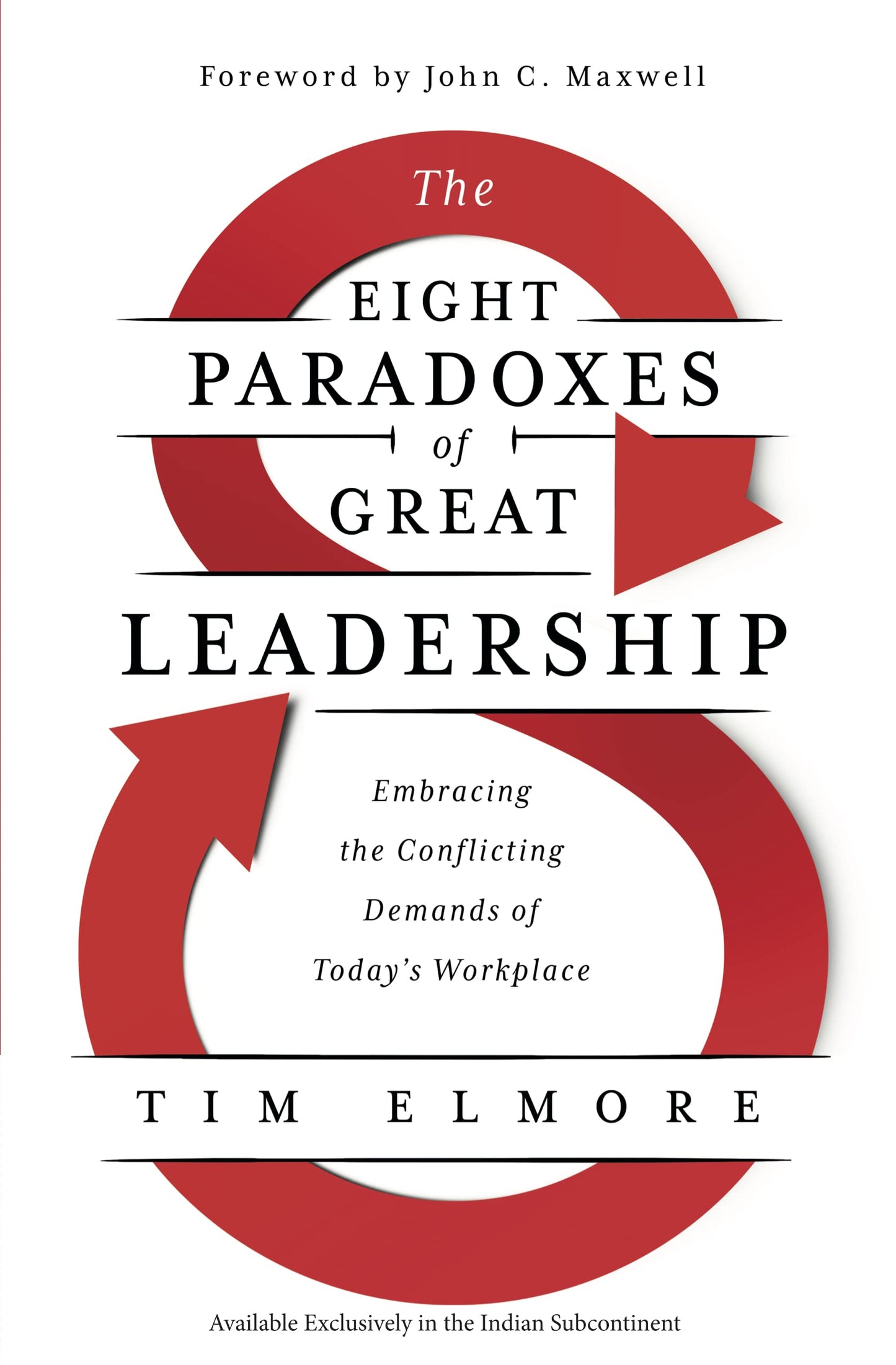 The Eight Paradoxes of Great Leadership : Embracing the Conflicting Demands of Today's Workplace by Tim Elmore