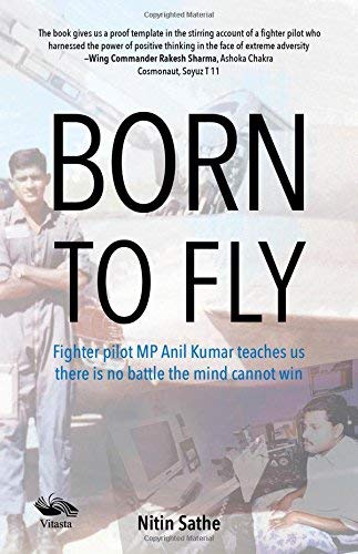 Born to fly, Fighter pilot MP Anil Kumar teaches us there is no battle mind cannot win by Air Commodore Nitin Sathe