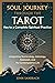 Soul Journey through the Tarot: Key to a Complete Spiritual Practice