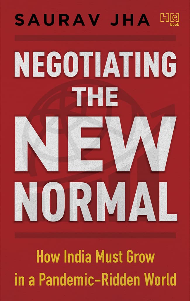 Negotiating the New Normal: How India Must Grow in a Pandemic-Ridden World by Saurav Jha