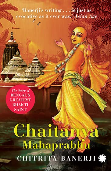 Chaitanya Mahaprabhu : The Story of Bengals Greatest Bhakti Saint